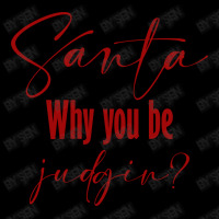 Santa Why You Be Judgin Toddler Sweatshirt | Artistshot