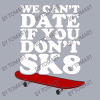 We Can T Date If You Don T Sk8 Tank Dress | Artistshot