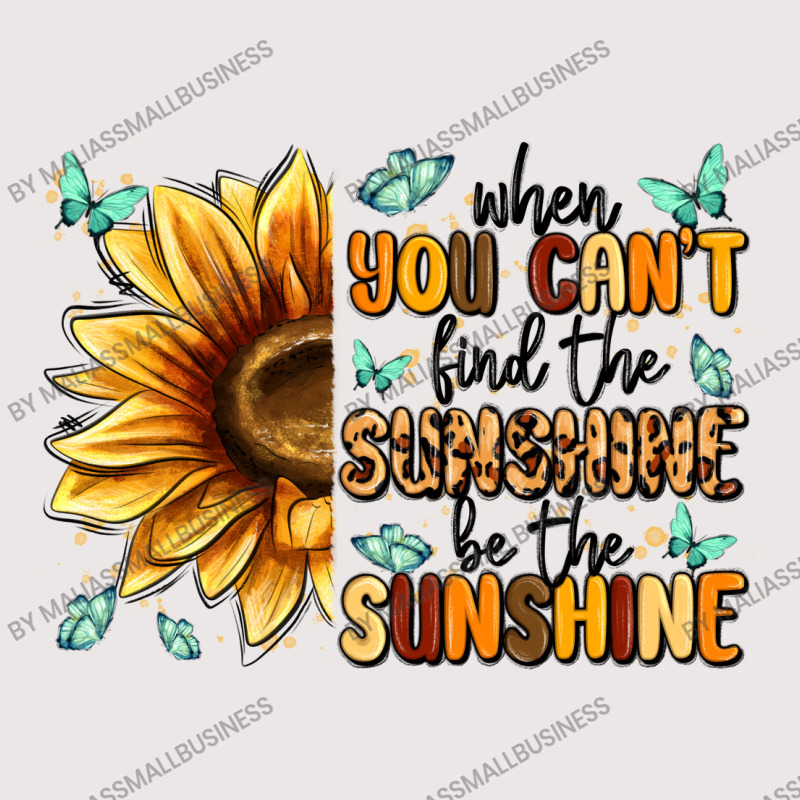 When You Can't Find The Sunshine Be The Sunshine Pocket T-shirt | Artistshot