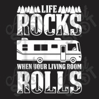 Camping Life Rocks When Living Room Rolls T-shirt | Artistshot