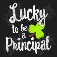 Lucky To Be A Principal St Classic T-shirt | Artistshot