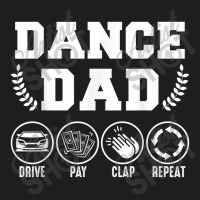 Dance Dad Drive Pay Clap Repeat Classic T-shirt | Artistshot