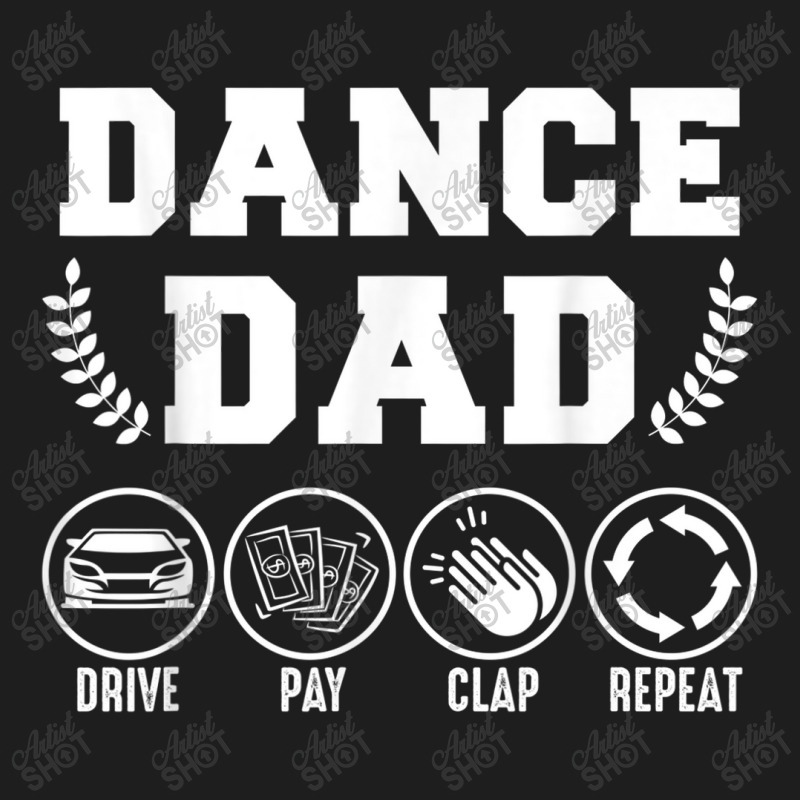 Dance Dad Drive Pay Clap Repeat Classic T-shirt | Artistshot