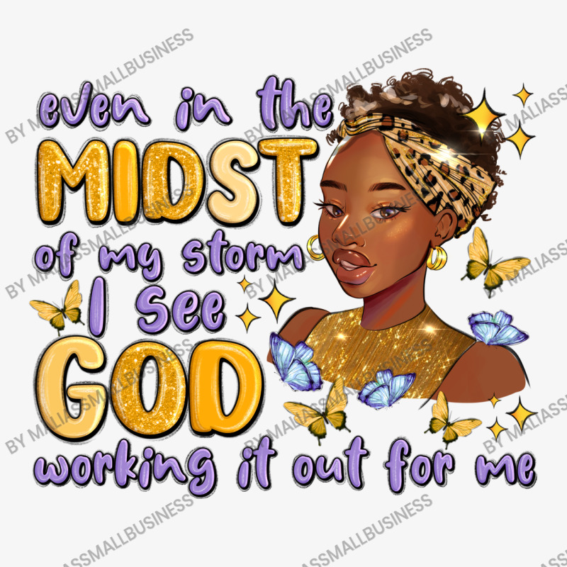 Even In The Midst Of My Storm I See God Working It Ladies Fitted T-Shirt by MaliasSmallBusiness | Artistshot