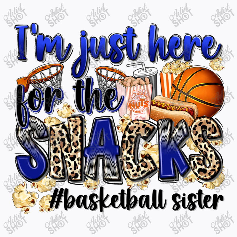 I'm Just Here For The Snacks #basketball Sister T-shirt | Artistshot