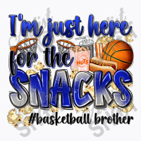 I'm Just Here For The Snacks #basketball Brother T-shirt | Artistshot