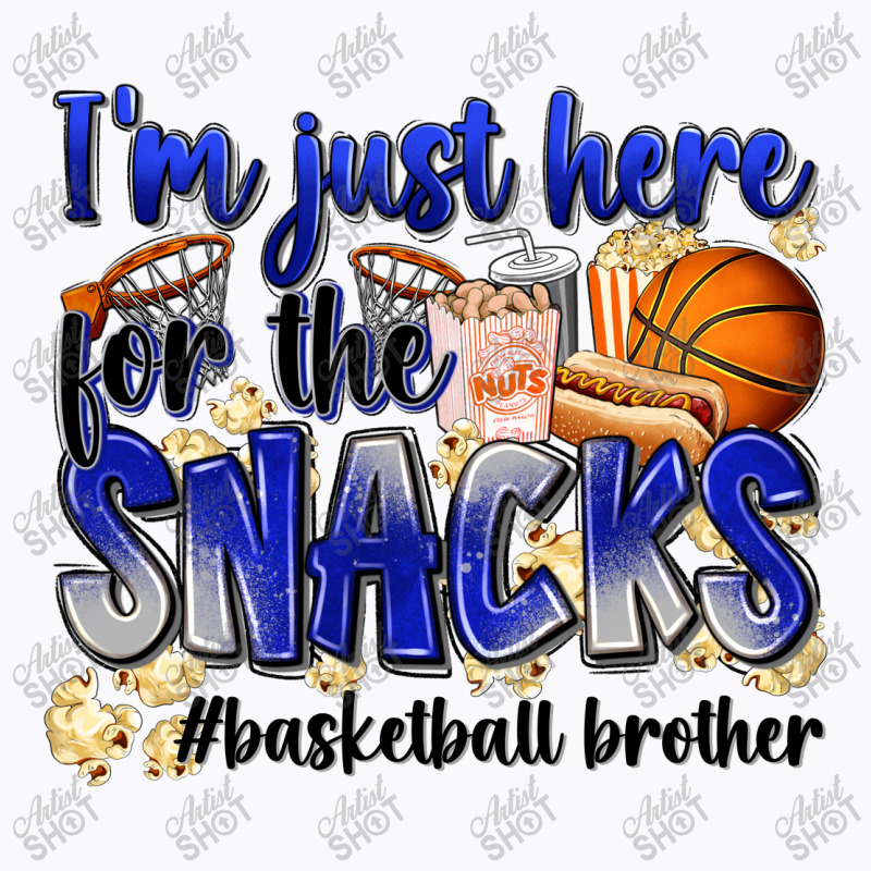 I'm Just Here For The Snacks #basketball Brother T-shirt | Artistshot