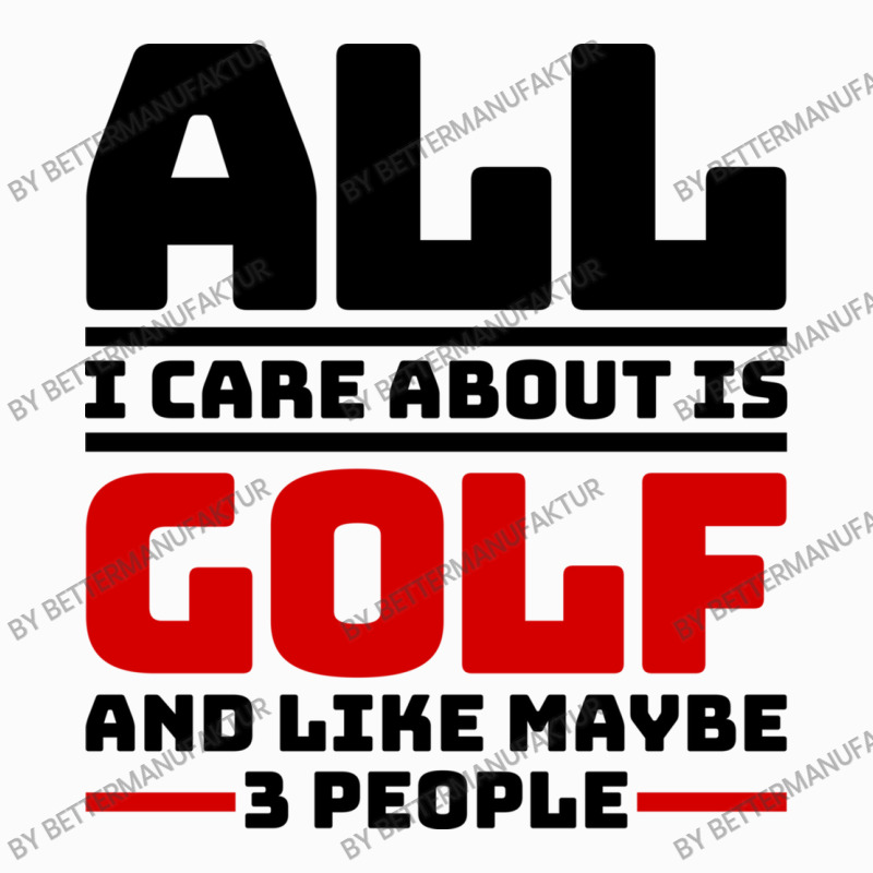 All I Care About Is Golf And Like Maybe 3 People Coffee Mug | Artistshot