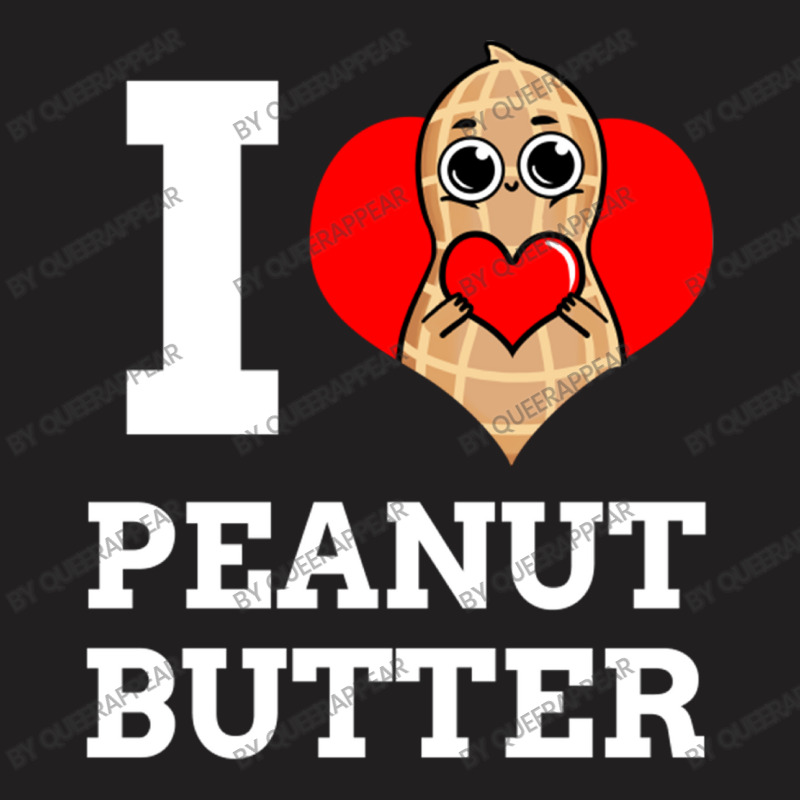 I Love Peanut Butter For Peanut Butter Lover T-shirt | Artistshot