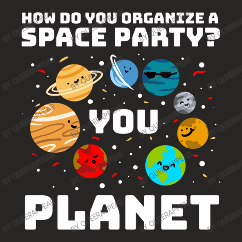 How Do You Organize A Space Party You Planet! Ladies Fitted T-Shirt by queerappear | Artistshot