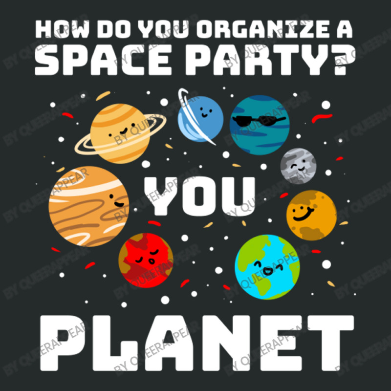 How Do You Organize A Space Party You Planet! Women's Triblend Scoop T-shirt by queerappear | Artistshot