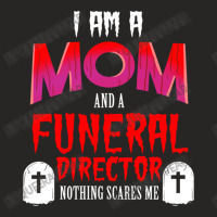 I Am A Mom And A Funeral Director Nothing Scares M Ladies Fitted T-shirt | Artistshot