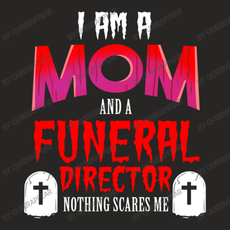 I Am A Mom And A Funeral Director Nothing Scares M Ladies Fitted T-Shirt by queerappear | Artistshot