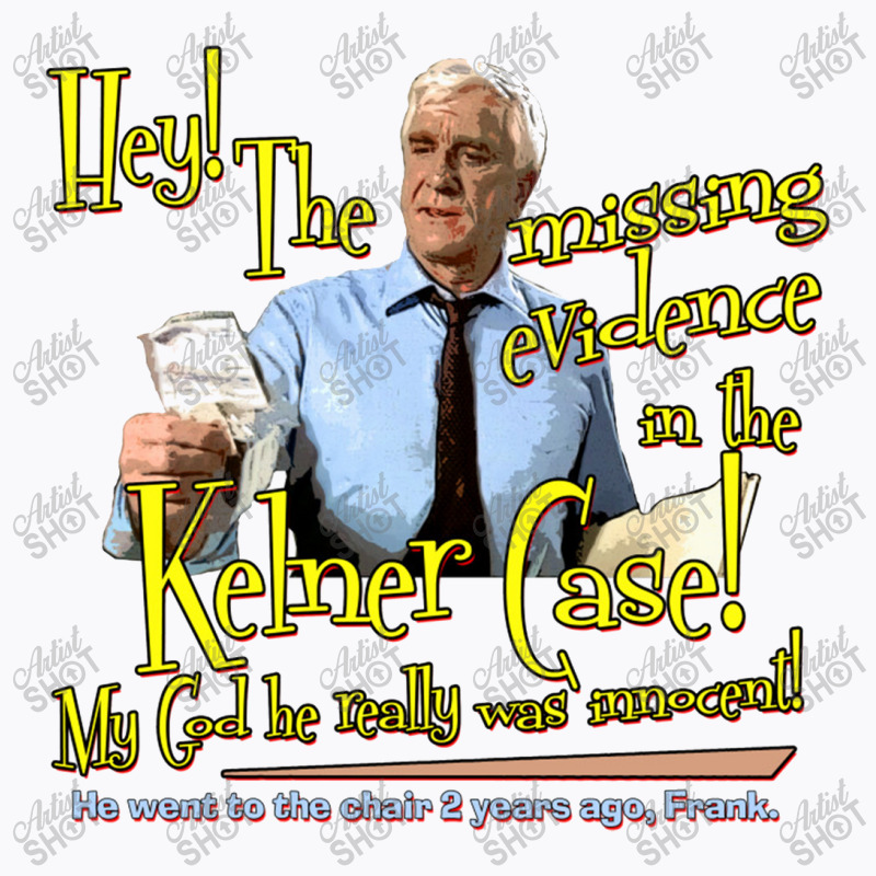 The Missing Evidence In The Kelner Case!   Naked Gun T-shirt | Artistshot