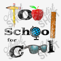 Too School For Cool,     Back To School Classic T-shirt | Artistshot