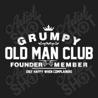 Grumpy Old Man Club Founder Member Complaining Classic T-shirt | Artistshot