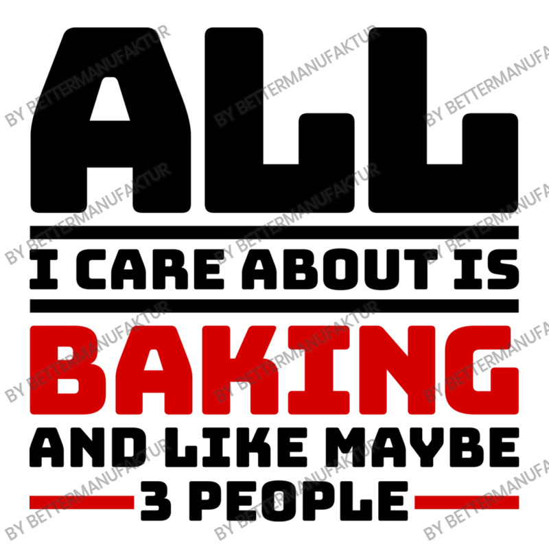 All I Care About Is Baking And Like Maybe 3 People Long Sleeve Shirts | Artistshot