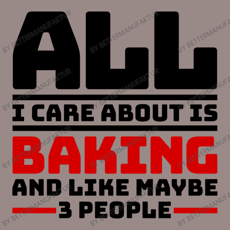 All I Care About Is Baking And Like Maybe 3 People Vintage T-shirt | Artistshot