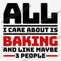 All I Care About Is Baking And Like Maybe 3 People Toddler 3/4 Sleeve Tee | Artistshot