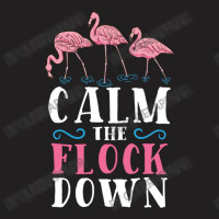 Calm The Flock Down For Flamingo Lover T-shirt | Artistshot