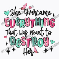 She Overcame Everything That Was Meant To Destroy T-shirt | Artistshot