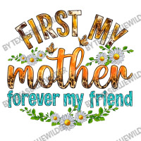 First My Mother Forever My Friend With Daisies Toddler T-shirt | Artistshot