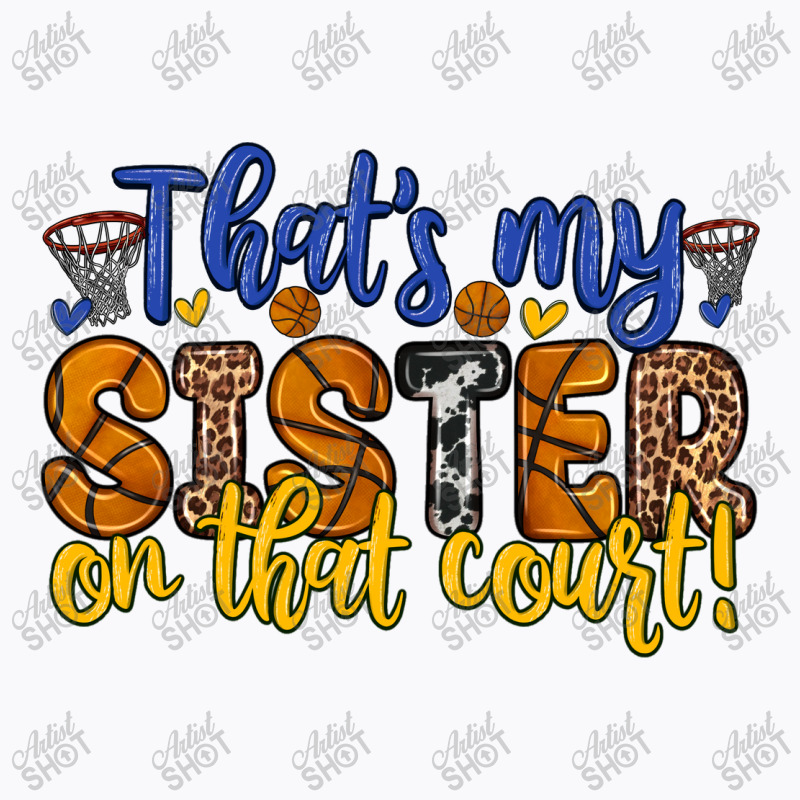 That S My Sister On That Court T-shirt | Artistshot