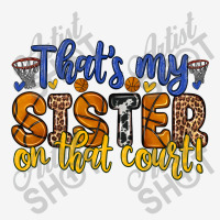 That S My Sister On That Court Graphic T-shirt | Artistshot