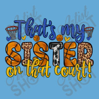 That S My Sister On That Court Basic T-shirt | Artistshot