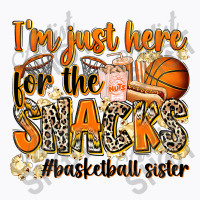 Im Just Here For The Snacks Basketball Sister T-shirt | Artistshot