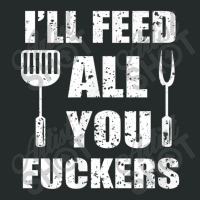 Bbq Dad Joke I Will Feed All You Fuckers Barbecue Cookout Chef Women's Triblend Scoop T-shirt | Artistshot