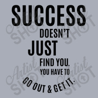 Success Doesn’t Just Find You. You Have To Go Out And Get It. Tank Dress | Artistshot