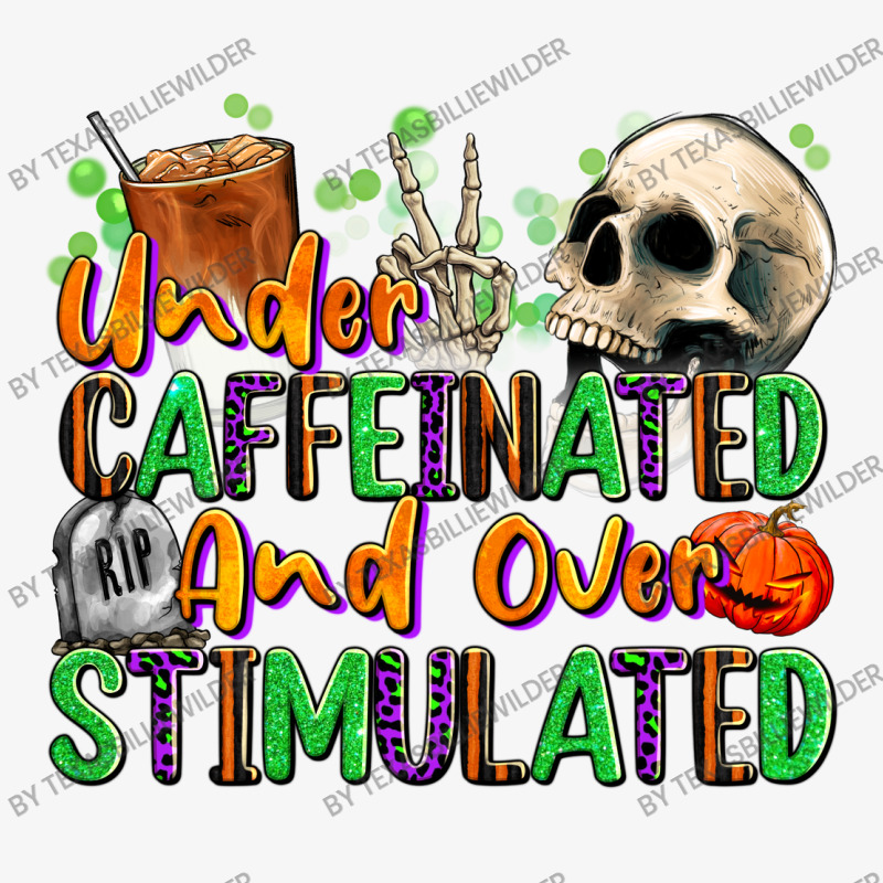 Under Caffeinated And Over Stimulated Ladies Fitted T-Shirt by texasbilliewilder | Artistshot