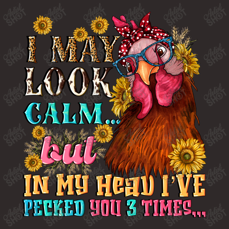 I May Look Calm But In My Head I Pecked You Three Racerback Tank by NancyCooperArtShop | Artistshot