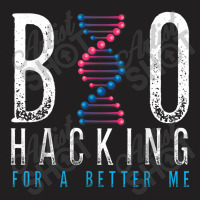 Biohacking For A Better Me Science T-shirt | Artistshot