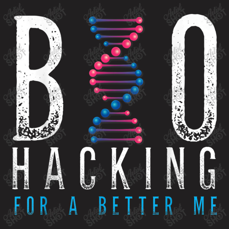 Biohacking For A Better Me Science T-shirt | Artistshot