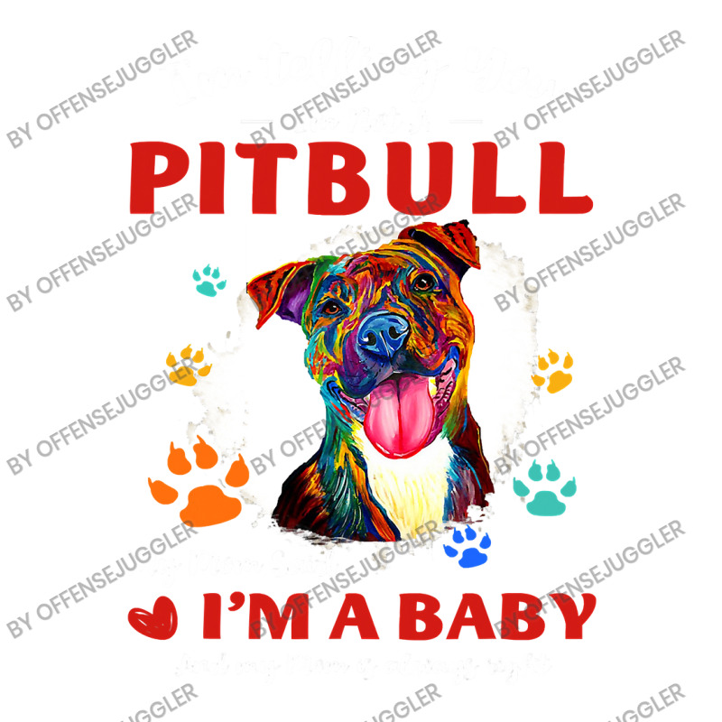 Pitbull Lover Dog Im Not A Pitbull My Mom Said I Am A Baby Dog Lover D