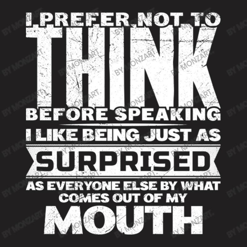 I Prefer Not To Think Before Speaking Funny Saying T-shirt | Artistshot