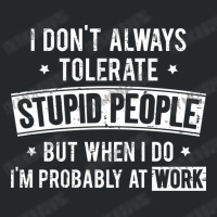 I Don T Always Tolerate Stupid People But When I D Crewneck Sweatshirt | Artistshot