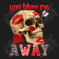 You Blow Me Away Classic T-shirt | Artistshot