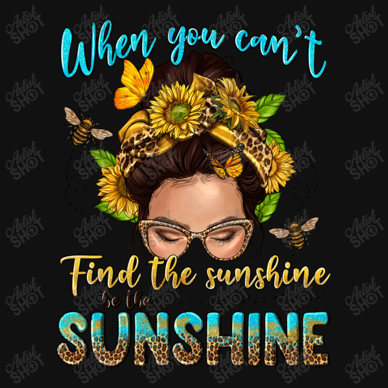 When You Cant Find The Sunshine Be The Sunshine Me Atv License Plate | Artistshot