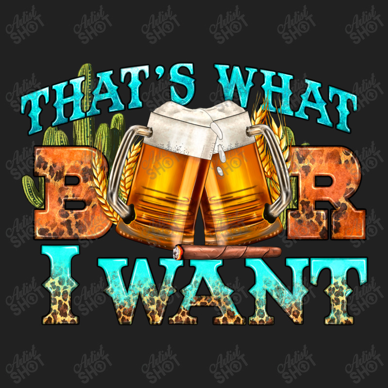 Western Beer Thats What I Want Basic T-shirt | Artistshot