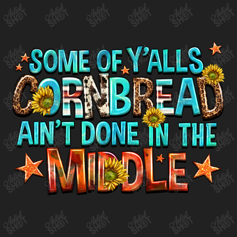 Some Of Yalls Cornbread Aint Done In The Middle Basic T-shirt | Artistshot