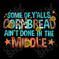 Some Of Yalls Cornbread Aint Done In The Middle Pocket T-shirt | Artistshot