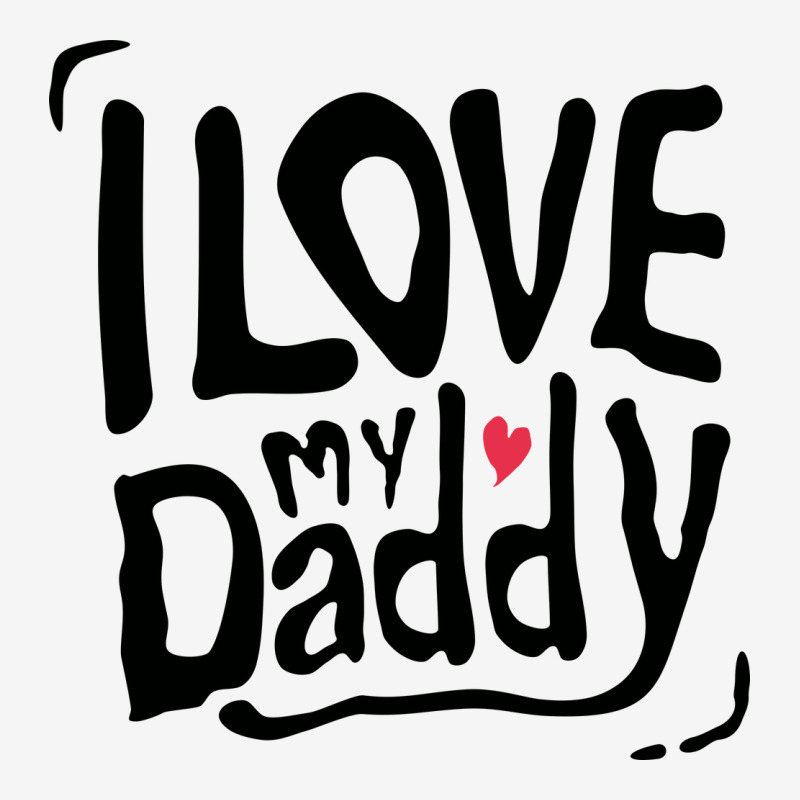 I Love My Daddy Typography Classic T-shirt by selos47 | Artistshot