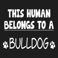 This Human Belongs To Bulldog Classic T-shirt | Artistshot