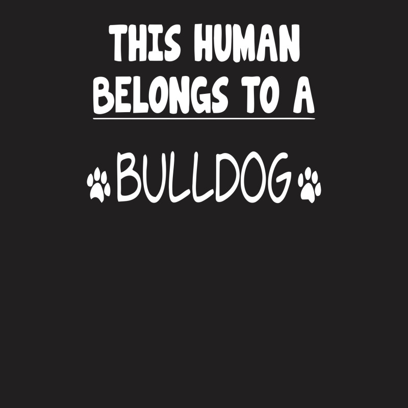 This Human Belongs To Bulldog T-Shirt by erishirt | Artistshot