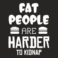 Fat People Are Harder To Kidnap Funny Ladies Fitted T-shirt | Artistshot