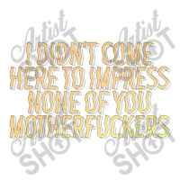 I Didn't Come Here To Impress None Of You Motherfuckers Debie Paper Bag - 10 X 5 X 13 | Artistshot