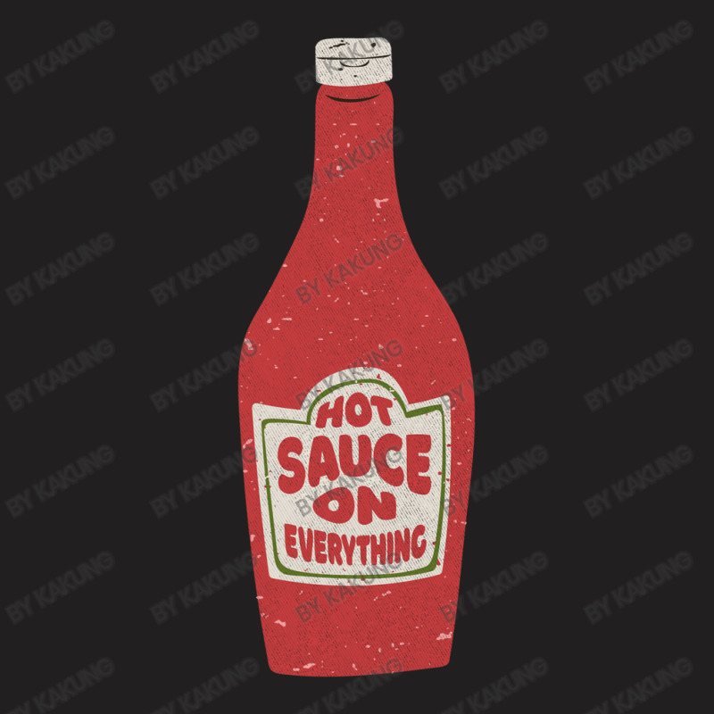 Hot Sauce On Everything T-shirt | Artistshot